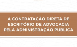 A CONTRATAÇÃO DIRETA DE ESCRITÓRIO DE ADVOCACIA PELA ADMINISTRAÇÃO PÚBLICA